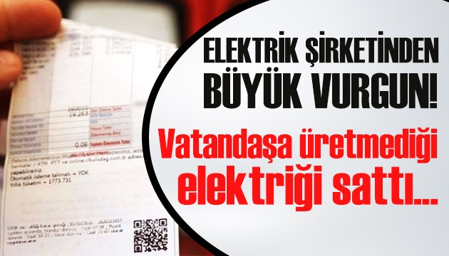 Vatandaşa üretmediği elektriği sattı!