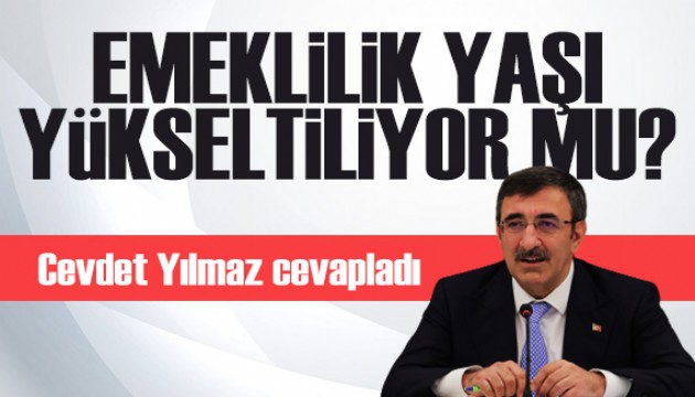 Cumhurbaşkanı Yardımcısı Cevdet Yılmaz açıkladı: Emeklilik yaşı yükselecek mi?