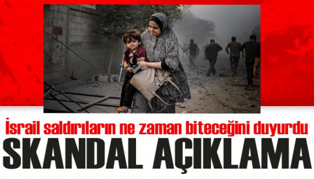 Skandal açıklama: İsrail saldırıların ne zaman biteceğini duyurdu!