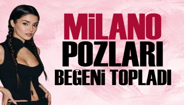 Hande Erçel Milano pozlarıyla dikkat çekti