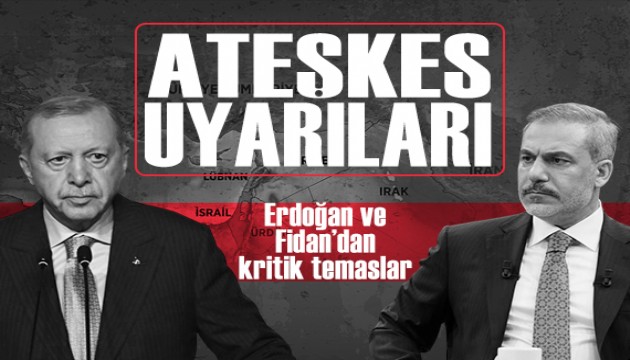 Cumhurbaşkanı Erdoğan ve Bakan Fidan'dan ateşkes diplomasisi