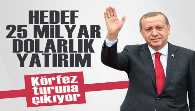 Cumhurbaşkanı Erdoğan, Körfez turuna çıkıyor: Hedef 25 milyar dolarlık yatırım