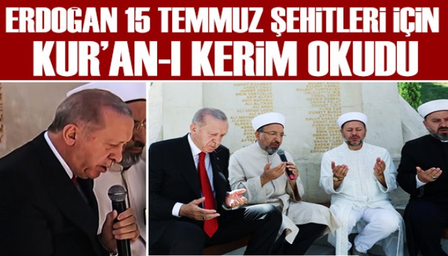 Cumhurbaşkanı Erdoğan 15 Temmuz Şehitleri için Kur'an-ı Kerim okudu