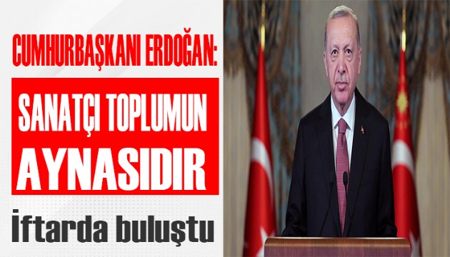 Erdoğan: Sanatçı toplumun aynasıdır