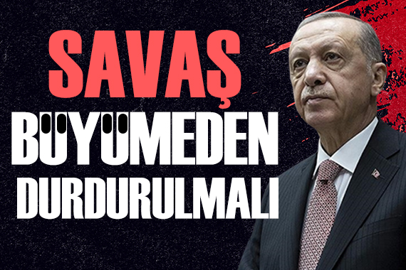 Cumhurbaşkanı Erdoğan: Savaş büyümeden durdurulmalıdır