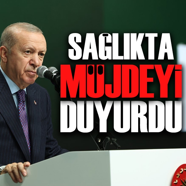 Cumhurbaşkanı Erdoğan sağlıkta müjdeleri sıraladı