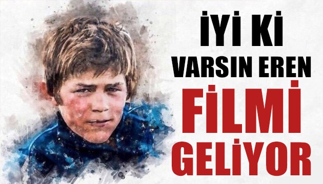 İyi ki Varsın Eren filmi geliyor