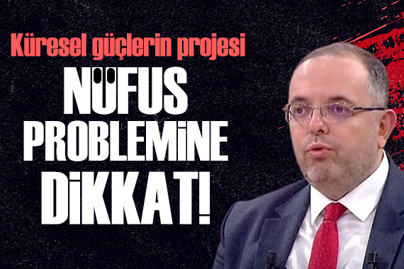 Erhan Afyoncu yazdı: Nüfus planlaması küresel güçlerin projesiydi