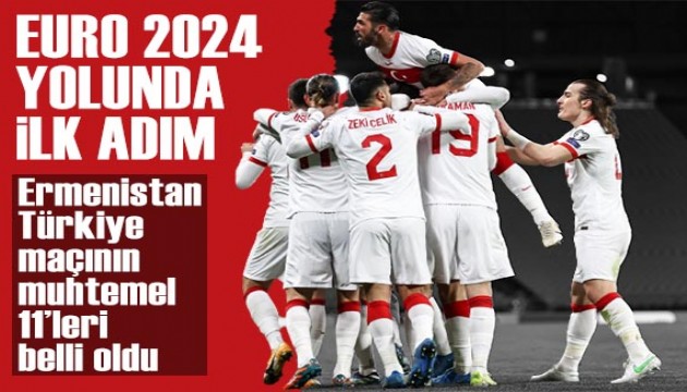 Bizim Çocuklar EURO 2024 yolunda: Ermenistan-Türkiye maçının muhtemel 11'leri belli oldu