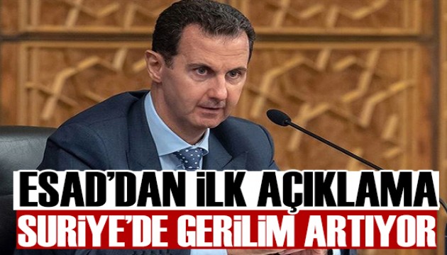 Esad'dan ilk açıklama! Suriye'de gerilim artıyor