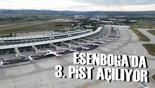 Esenboğa Havalimanı'nda 3'üncü pist ve yeni kule hizmete açılıyor!