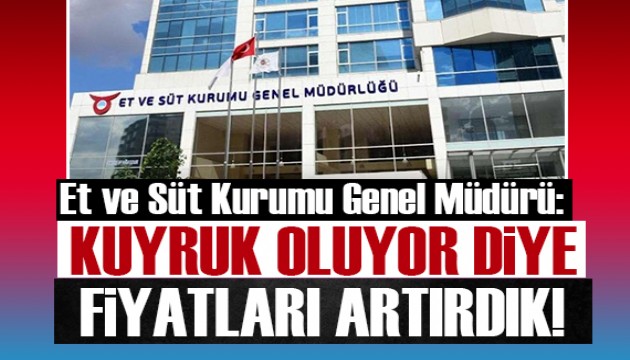 Et ve Süt Kurumu Genel Müdürü'nden şok açıklama: Kuyruk oluyor diye fiyatları artırdık!