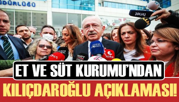 Et ve Süt Kurumu'ndan Kılıçdaroğlu açıklaması!