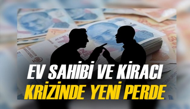 Ev sahibi ve kiracı krizinde yeni perde!