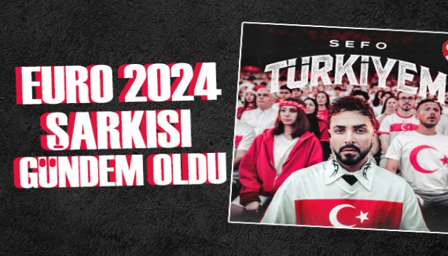 Sefo'dan EURO 2024 için Milli Takım'a özel şarkı