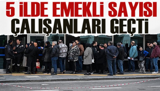 EYT ile 5 ilde emekliler çalışanları geçti