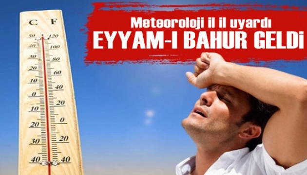 Eyyam-ı bahur sıcakları başlıyor! Meteoroloji il il uyardı