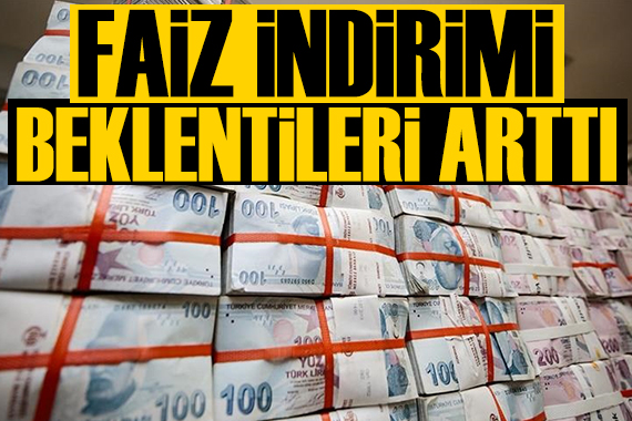 Uzman isim yazdı: Faiz indirimi beklentileri arttı