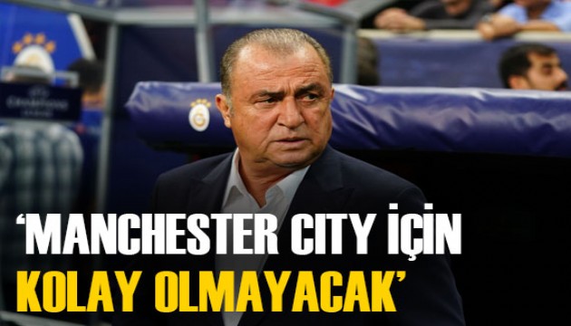 Fatih Terim, dev final için konuştu: 'City için kolay olmayacak'