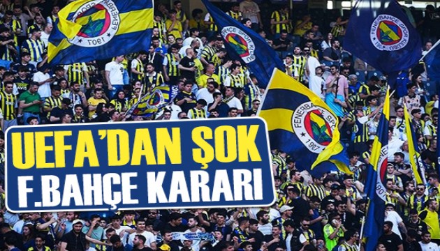 UEFA'dan Fenerbahçe taraftarına şok karar