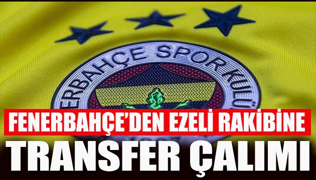 Fenerbahçe'den transfer çalımı