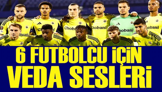Fenerbahçe'de veda sesleri: 6 futbolcu...