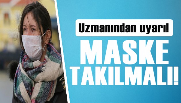 Uzmanından uyarı: Maske takmanın doğru zamanı