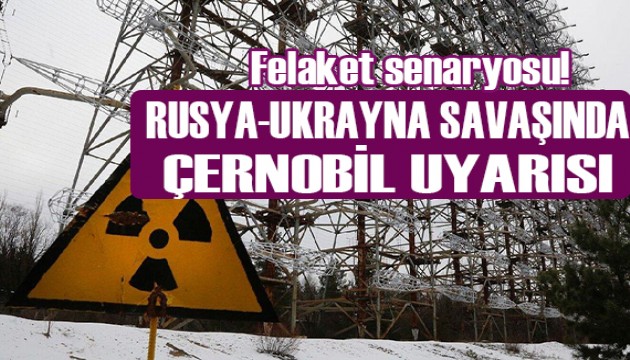 Rusya-Ukrayna savaşında Çernobil tehlikesi!