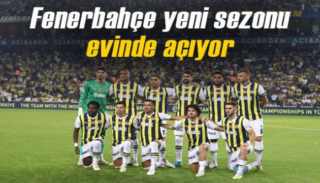 Fenerbahçe, yeni sezona kendi evinde 'merhaba' diyecek