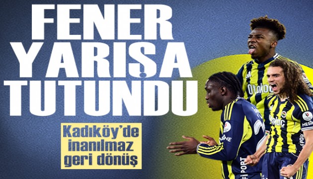Fenerbahçe yarışa tutundu: Kadıköy'de inanılmaz geri dönüş