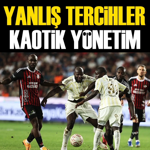 Fenerbahçe'nin Gaziantep FK beraberliği sonrası spor yazarları ne dedi?  Yanlış tercihler, gereksiz tripler, kaotik yönetim...