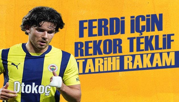 Ferdi Kadıoğlu için rekor teklif