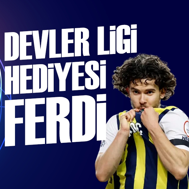 Devler Ligi hediyesi Ferdi | Spor manşetleri