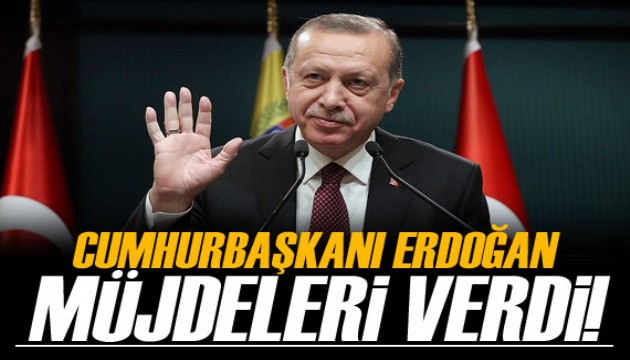 Cumhurbaşkanı Erdoğan müjdeleri verdi!