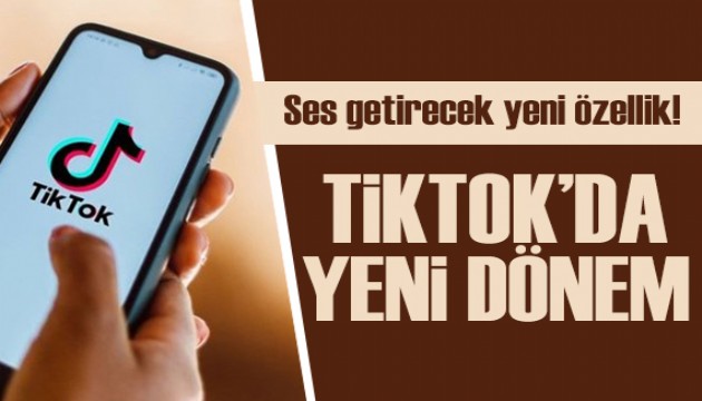 TikTok'ta yeni dönem! Ses getirecek özellik!