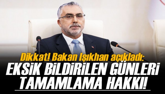 Bakan Işıkhan açıkladı! 'Eksik günleri tamam hakkı sağladık'