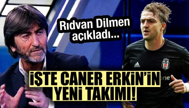 Rıdvan Dilmen açıkladı! Caner Erkin'in yeni takımı...