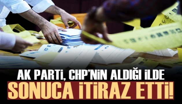 AK Parti, CHP'nin aldığı ilde sonuca itiraz etti!