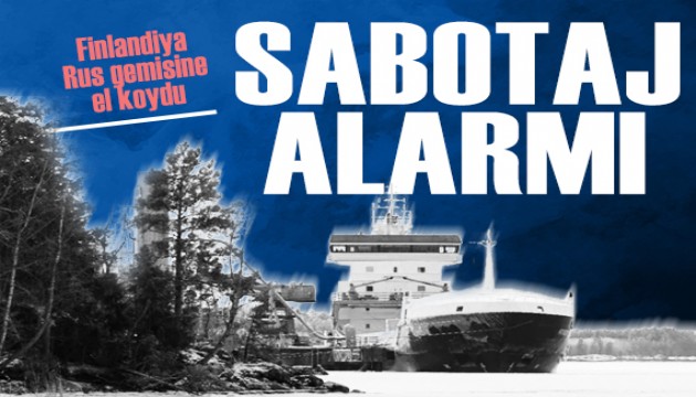Baltık’ta sabotaj alarmı: Finlandiya kargo gemisine el koydu