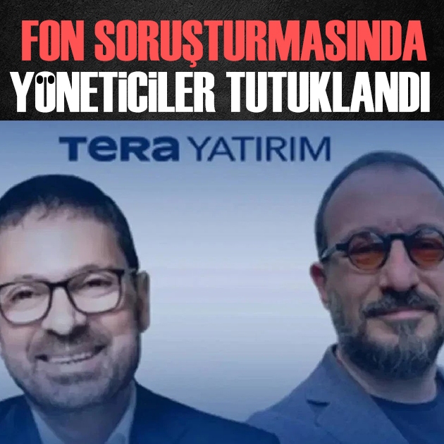 Fon soruşturmasında Tera Yatırım yöneticileri tutuklandı