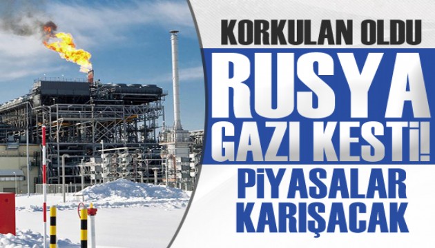 Korkulan oldu! Rusya gazı kesti, piyasalar karışacak