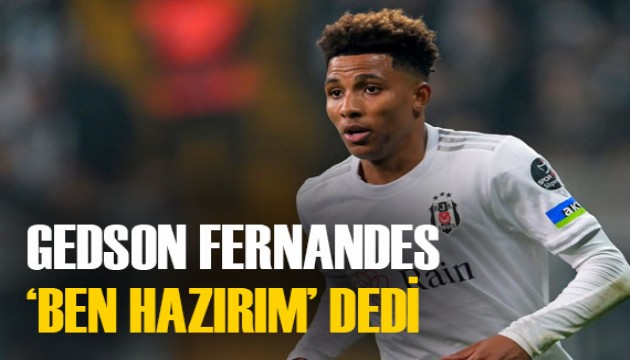 Beşiktaşlı Gedson Fernandes görev istiyor! 'Ben hazırım'