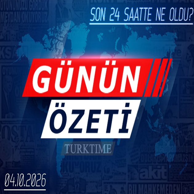 4 Ekim 2026 Turktime Günün Özeti
