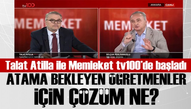 Talat Atilla ile Memleket tv100'de başladı: Atama bekleyen öğretmenler için çözüm ne?