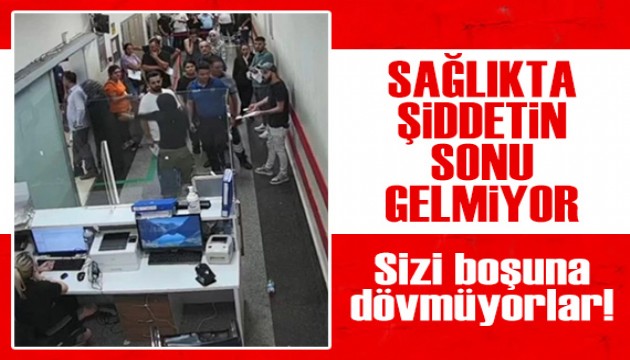 Sağlıkta şiddetin sonu gelmiyor! 