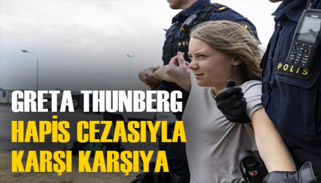 Greta Thunberg hapis cezasıyla karşı karşıya