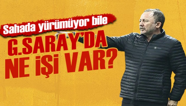 Sergen Yalçın: Adam yürümüyor bile, Galatasaray'da ne işi var?