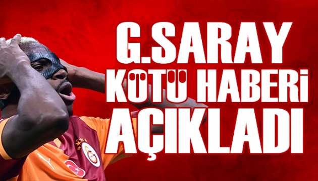 Galatasaray'dan Osimhen açıklaması: Kötü haber...