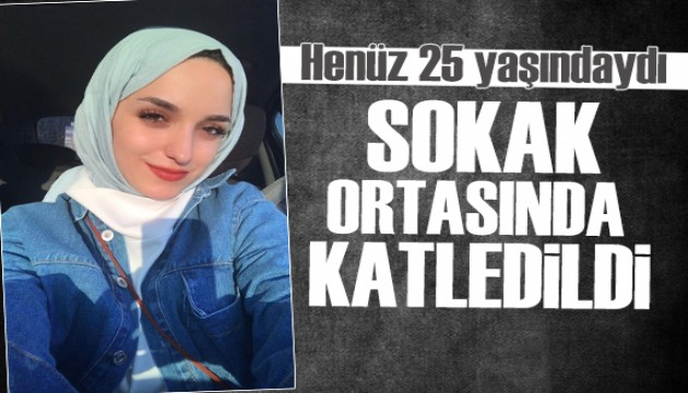 25 yaşındaki Gülhan sokak ortasında katledildi