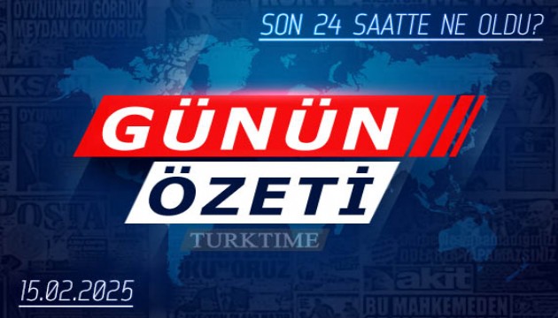 15 Şubat 2025 Turktime Günün Özeti